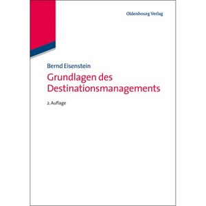 Grundlagen des Destinationsmanagements - 2nd Edition by  Bernd Eisenstein (Paperback) - 1 of 1