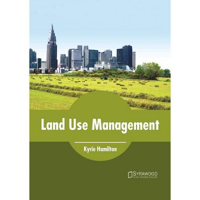 Land Use Management - by  Kyrie Hamilton (Hardcover)