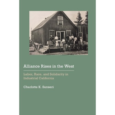 Alliance Rises in the West - (Historical Archaeology of the American West) by  Charlotte K Sunseri (Hardcover)