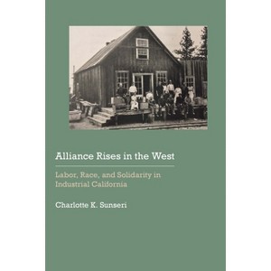 Alliance Rises in the West - (Historical Archaeology of the American West) by  Charlotte K Sunseri (Hardcover) - 1 of 1