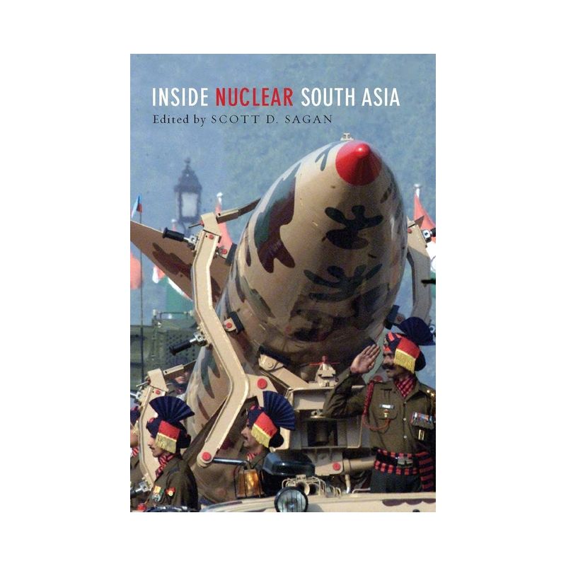 Inside Nuclear South Asia - by  Scott D Sagan (Paperback), 1 of 2