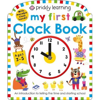 Priddy Learning: My First Clock Book - (My First Priddy) by  Roger Priddy (Board Book)