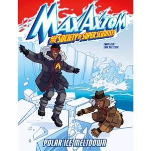 Polar Ice Meltdown - (Max Axiom and the Society of Super Scientists) by  Carol Kim (Paperback) - 1 of 1