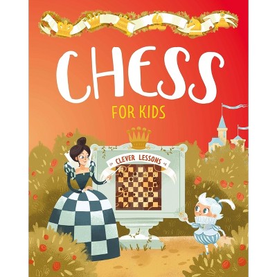Chess for Kids - (Clever Lessons) by  Elena Ulyeva & Clever Publishing (Hardcover)