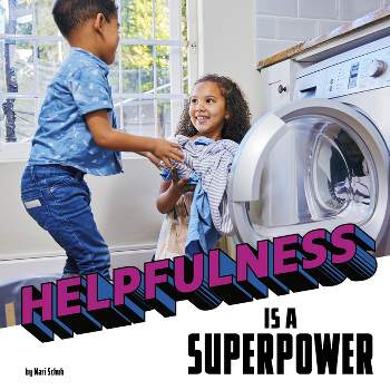 Helpfulness Is a Superpower - (Real-Life Superpowers) by  Mari Schuh (Hardcover)