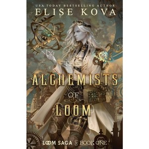 The Alchemists of Loom - (Loom Saga) 2nd Edition by  Elise Kova (Paperback) - 1 of 1