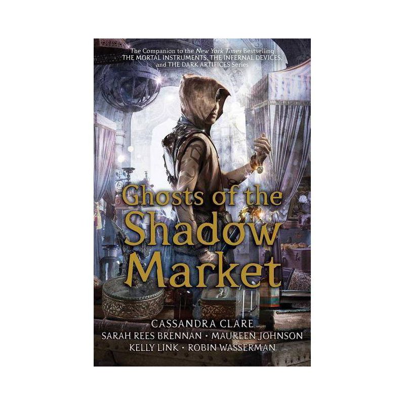 Ghosts of the Shadow Market - by Cassandra Clare &#38; Sarah Rees Brennan &#38; Maureen Johnson &#38; Kelly Link &#38; Robin Wasserman (Hardcover), 1 of 2