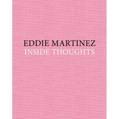 Eddie Martinez: Inside Thoughts - (Hardcover)