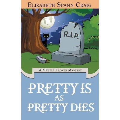 Pretty is as Pretty Dies - (Myrtle Clover Cozy Mystery) by  Elizabeth Spann Craig (Paperback)