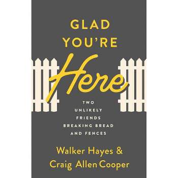 Glad You're Here - by  Walker Hayes & Craig Allen Cooper (Paperback)