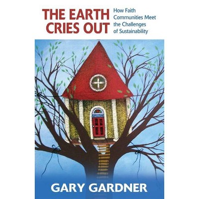 The Earth Cries Out - by  Gary Gardner (Paperback)