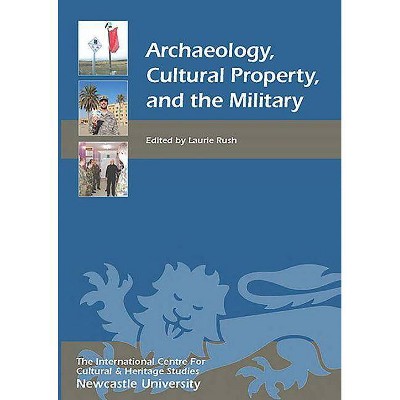 Archaeology, Cultural Property, and the Military - (Heritage Matters) by  Laurie Rush & Laurie W Rush (Paperback)