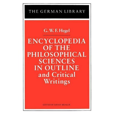 Encyclopedia of the Philosophical Sciences in Outline - (German Library) by  Georg Wilhelm Friedrich Hegel (Paperback)