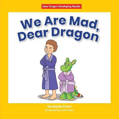 We Are Mad, Dear Dragon - (Dear Dragon Developing Readers, Level C) by  Marla Conn (Paperback)