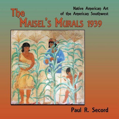 The Maisel's Murals, 1939 - by  Paul R Secord (Paperback)