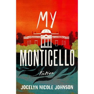 My Monticello - by Jocelyn Nicole Johnson (Hardcover)