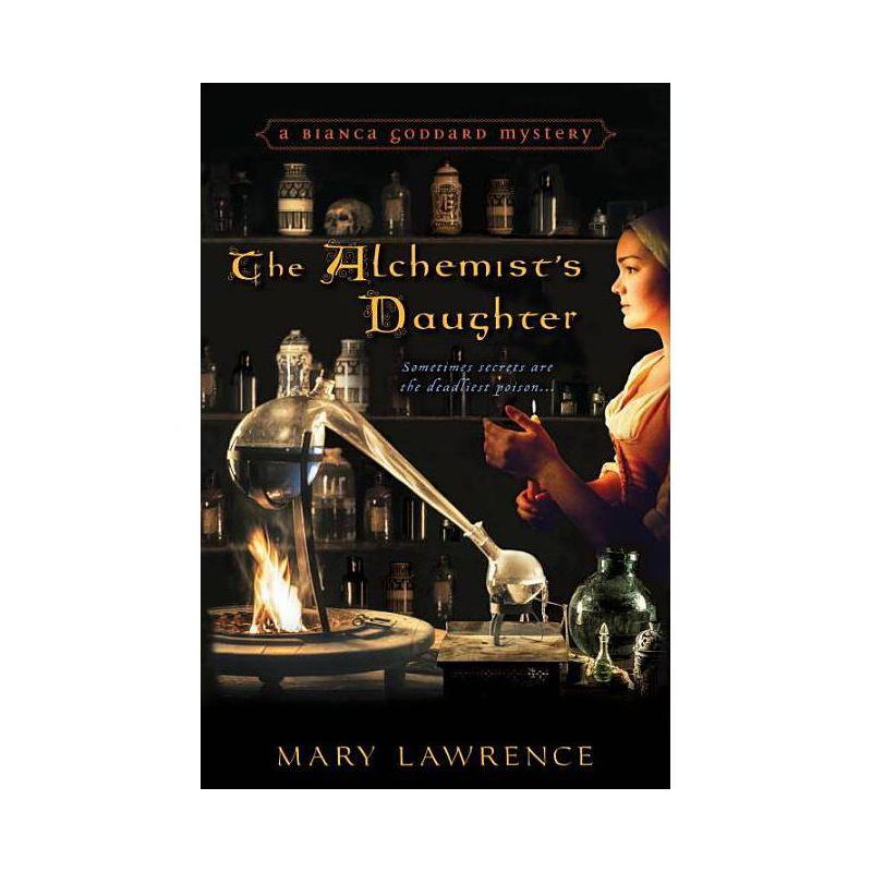The Alchemist's Daughter - (Bianca Goddard Mysteries) by  Mary Lawrence (Paperback), 1 of 2