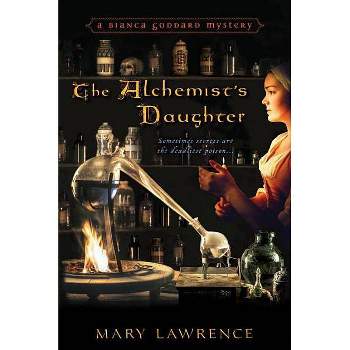 The Alchemist's Daughter - (Bianca Goddard Mysteries) by  Mary Lawrence (Paperback)