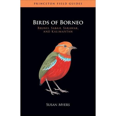 Birds of Borneo - (Princeton Field Guides) by  Susan Myers (Paperback)