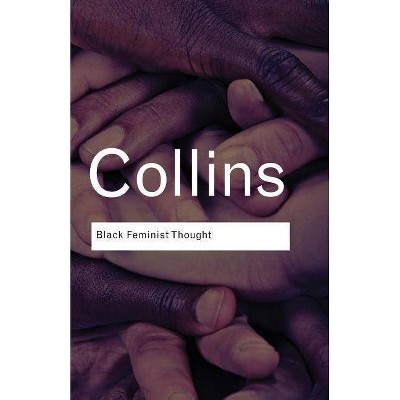 Black Feminist Thought - (Routledge Classics (Paperback)) by  Patricia Hill Collins (Paperback)
