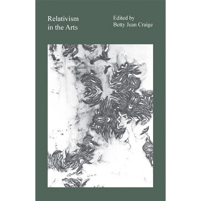Relativism in the Arts - by  Betty Jean Craige (Paperback)