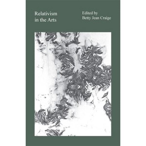 Relativism in the Arts - by  Betty Jean Craige (Paperback) - 1 of 1