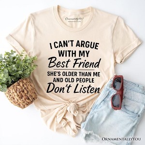 I Can't Argue With My Best Friend T-Shirt, Funny Friendship Quote Tee | OrnamentallyYou - 1 of 4