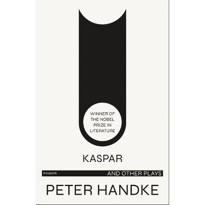 Kaspar and Other Plays - by  Peter Handke (Paperback)