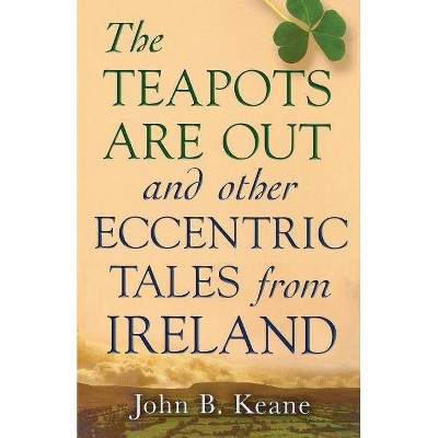 The Teapots Are Out and Other Eccentric Tales from Ireland - by  John B Keane (Paperback)