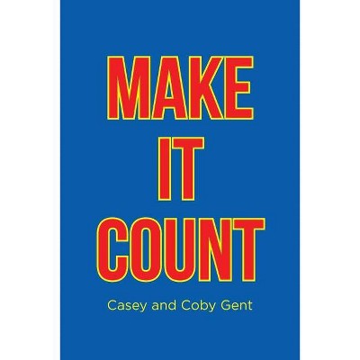 Make it Count - by  Casey & Coby Gent (Paperback)