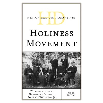Historical Dictionary of the Holiness Movement - (Historical Dictionaries of Religions, Philosophies, and Move) 3rd Edition (Hardcover)