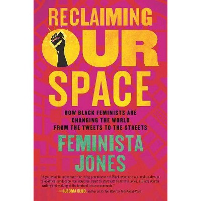 Reclaiming Our Space - by  Feminista Jones (Paperback)