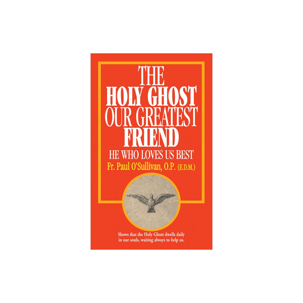 The Holy Ghost, Our Greatest Friend - by Paul OSullivan (Paperback)