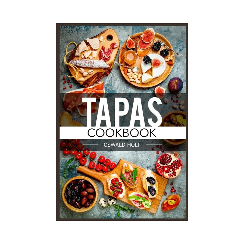 Tapas Cookbook - by  Oswald Holt (Paperback), 1 of 2