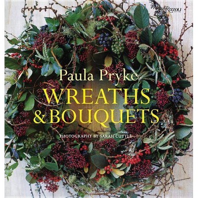 Wreaths & Bouquets - by  Paula Pryke (Hardcover)