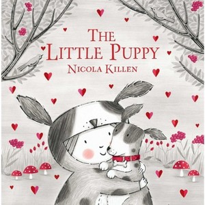 The Little Puppy - (My Little Animal Friend) by  Nicola Killen (Hardcover) - 1 of 1