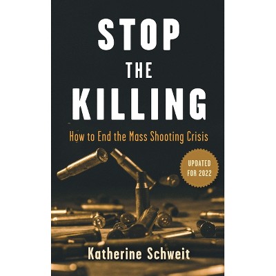 Stop the Killing - by  Katherine Schweit (Hardcover)