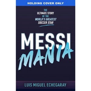 Messi Mania - by  Luis Miguel Echegaray (Hardcover) - 1 of 1