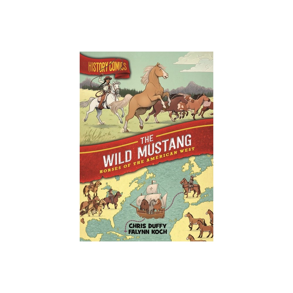 History Comics: The Wild Mustang - by Chris Duffy (Paperback)