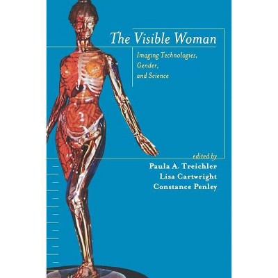 The Visible Woman - by  Paula Treichler & Lisa Cartwright & Constance Penley (Paperback)