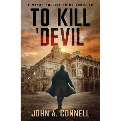 To Kill A Devil - (A Mason Collins Crime Thriller) by  John A Connell (Paperback)