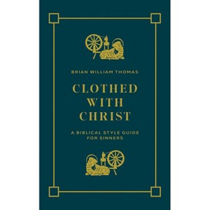 Clothed with Christ - by  Brian William Thomas (Paperback) - 1 of 1