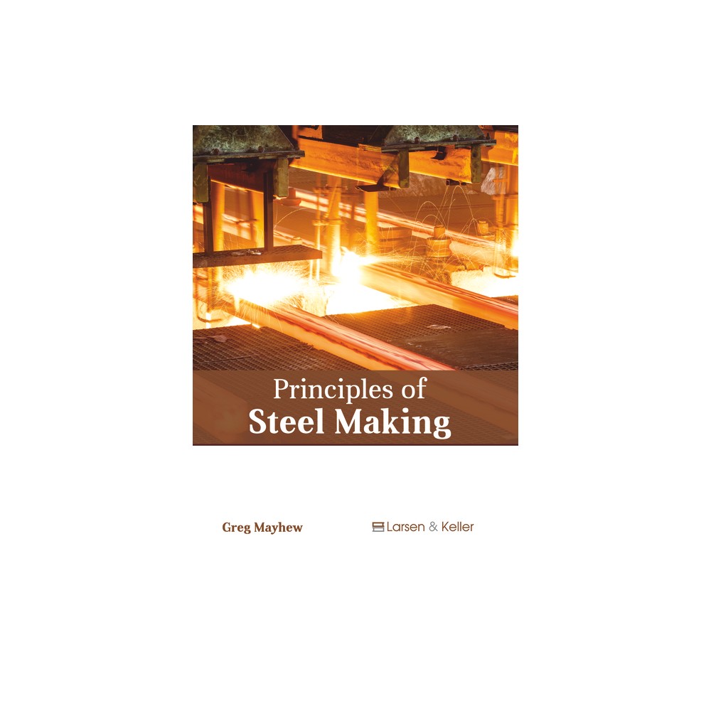 Principles of Steel Making - by Greg Mayhew (Hardcover)