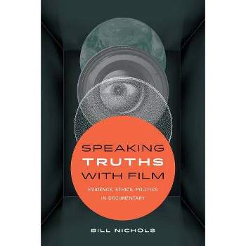 Speaking Truths with Film - by  Bill Nichols (Paperback)
