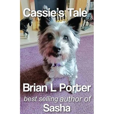 Cassie's Tale - (Family of Rescue Dogs) 2nd Edition by  Brian L Porter (Paperback)