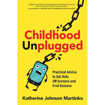 Childhood Unplugged - by  Katherine Johnson Martinko (Paperback)