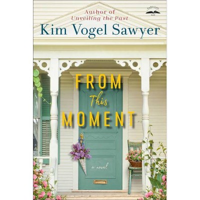 From This Moment - by  Kim Vogel Sawyer (Paperback)