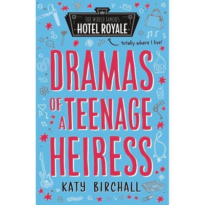 Dramas of a Teenage Heiress, 2 - (World Famous Hotel Royale) by  Katy Birchall (Paperback)