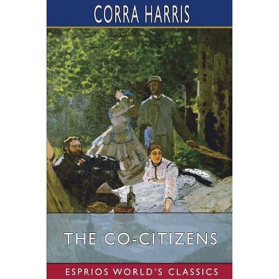 The Co-Citizens (Esprios Classics) - by  Corra Harris (Paperback)