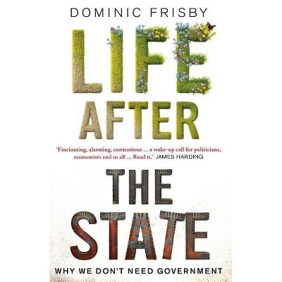 Life After the State - by  Dominic Frisby (Paperback)